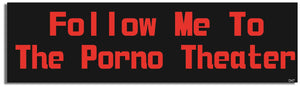Follow Me To The Porno Theater -  Funny Bumper Sticker, Car Magnet Humper Bumper