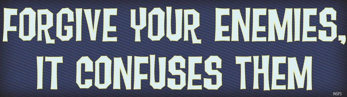 Forgive Your Enemies, It Confuses Them - Inspirational Bumper Sticker, Car Magnet Humper Bumper