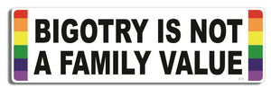 Bigotry is not a family value - 3" x 10" Bumper Sticker--Car Magnet- -  Decal Bumper Sticker-LGBT Bumper Sticker Car Magnet Bigotry is not a family value-  Decal for carsGay, lgbt, lgbtq, lgtq+, pride, trans, transgender