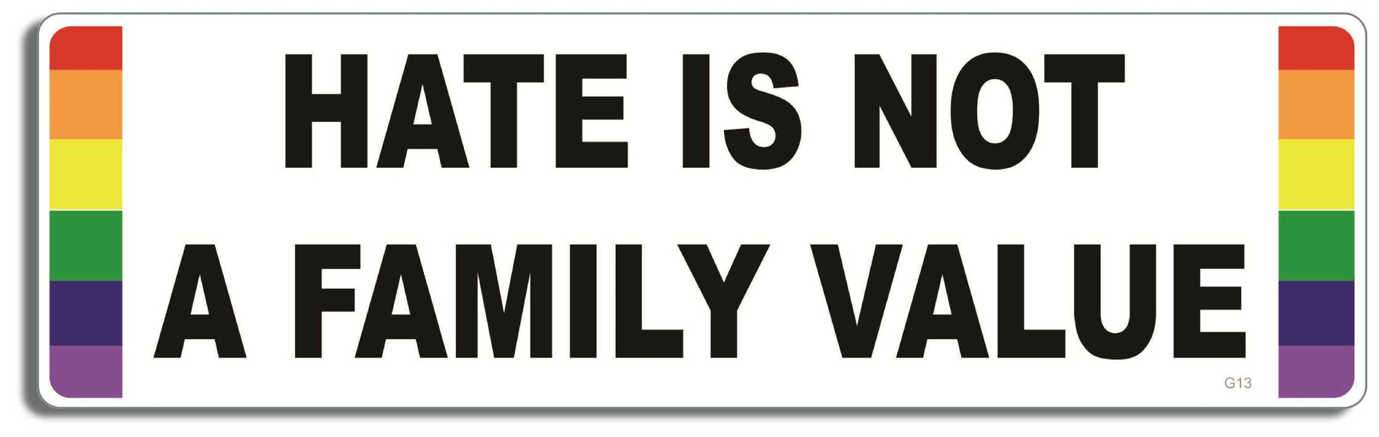 Hate is not a family value - 3" x 10" Bumper Sticker--Car Magnet- -  Decal Bumper Sticker-LGBT Bumper Sticker Car Magnet Hate is not a family value-  Decal for carsGay, lgbt, lgbtq, lgtq+, pride, trans, transgender