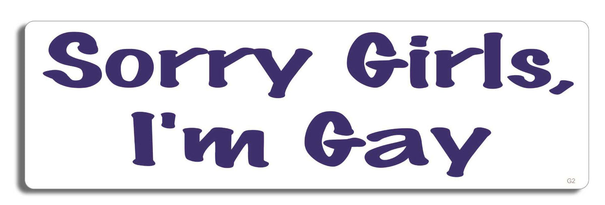 Sorry girls, I'm gay - 3" x 10" Bumper Sticker--Car Magnet- -  Decal Bumper Sticker-LGBT Bumper Sticker Car Magnet Sorry girls, I'm gay-   Decal for carsGay, lgbt, lgbtq, lgtq+, pride, trans, transgender