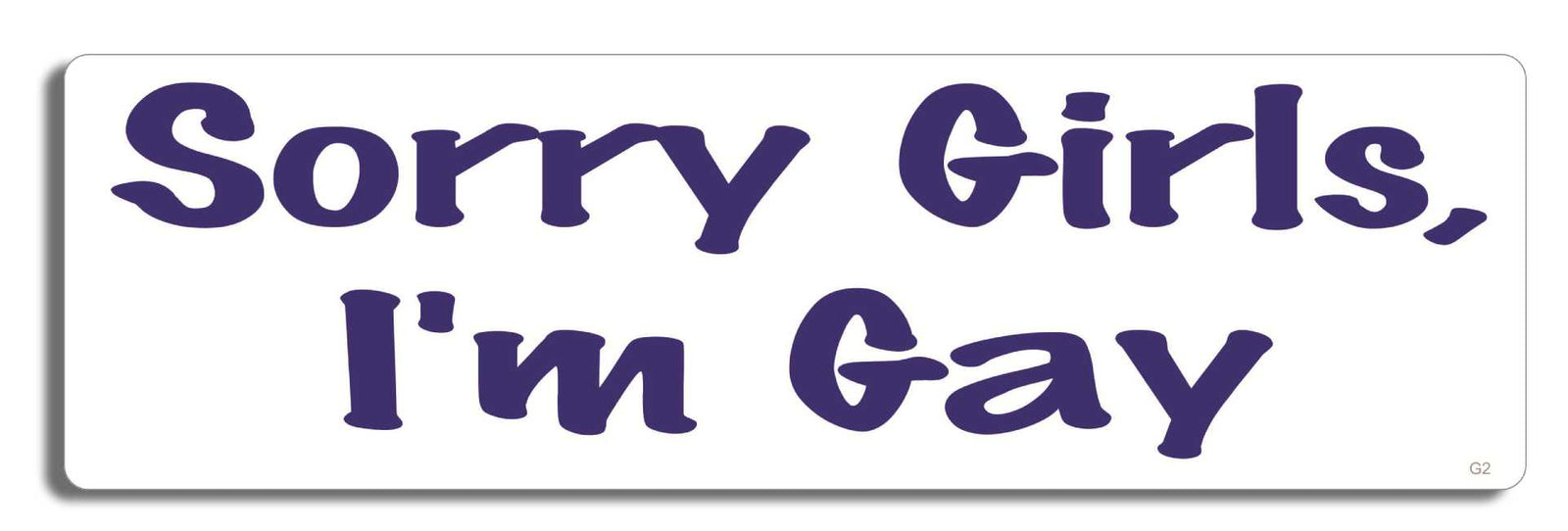 Sorry girls, I'm gay - 3" x 10" Bumper Sticker--Car Magnet- -  Decal Bumper Sticker-LGBT Bumper Sticker Car Magnet Sorry girls, I'm gay-   Decal for carsGay, lgbt, lgbtq, lgtq+, pride, trans, transgender