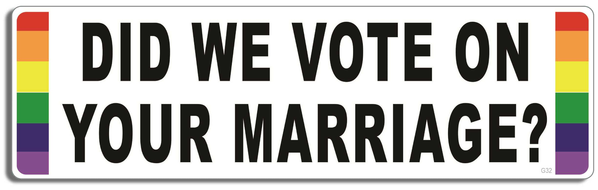 Did we vote on your marriage? - 3" x 10" Bumper Sticker--Car Magnet- -  Decal Bumper Sticker-LGBT Bumper Sticker Car Magnet Did we vote on your marriage?-  Decal for carsGay, lgbt, lgbtq, lgtq+, pride, trans, transgender