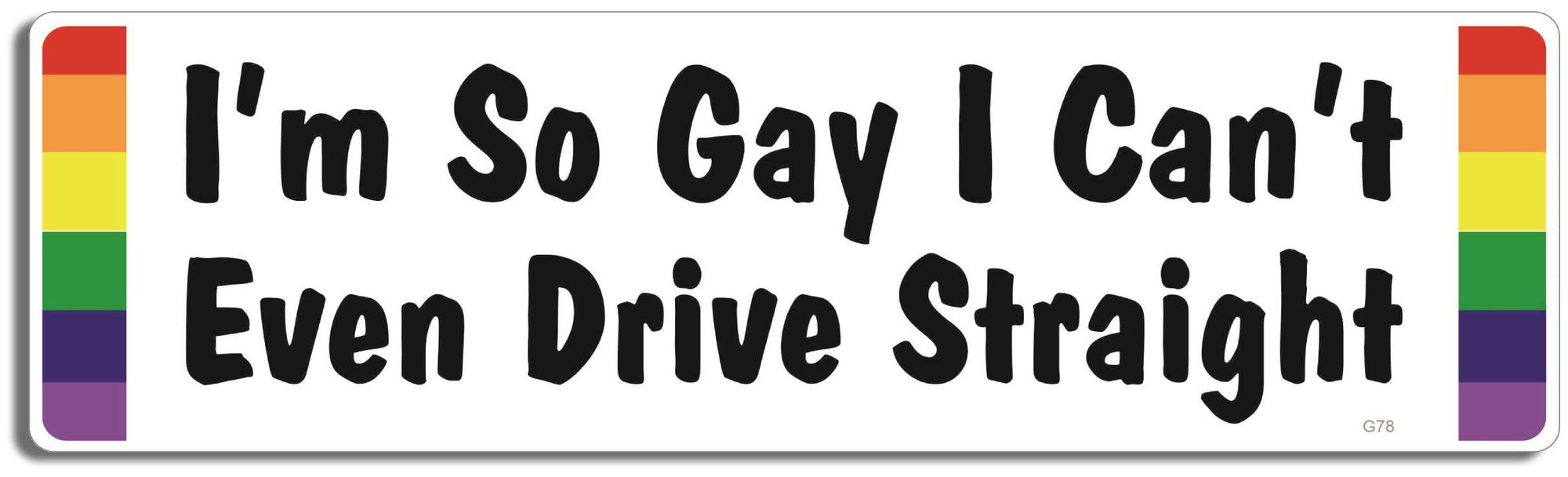 I'm So Gay I Can't Even Drive Straight - 3" x 10" - Bumper Sticker--Car Magnet- -  Decal Bumper Sticker-LGBT Bumper Sticker Car Magnet I'm So Gay I Can't Even Drive Straight-  Decal for carsGay, lgbt, lgbtq, lgtq+, pride, trans, transgender