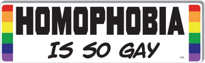 Homophobia Is So Gay -  LGBTQ+ Pride Bumper Sticker, Car Magnet