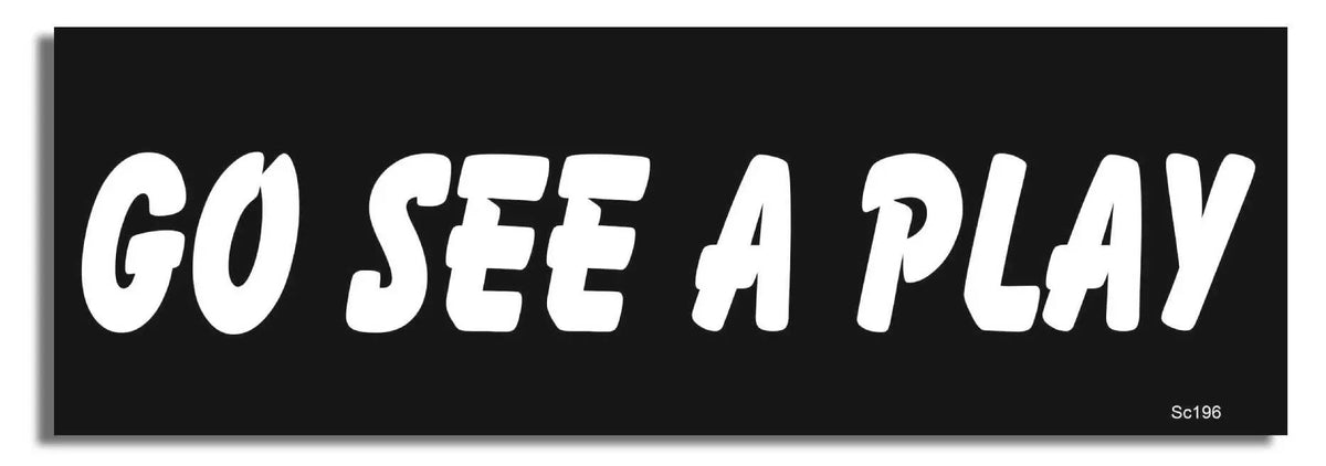 Go See A Play - Inspirational Bumper Sticker, Car Magnet Humper Bumper