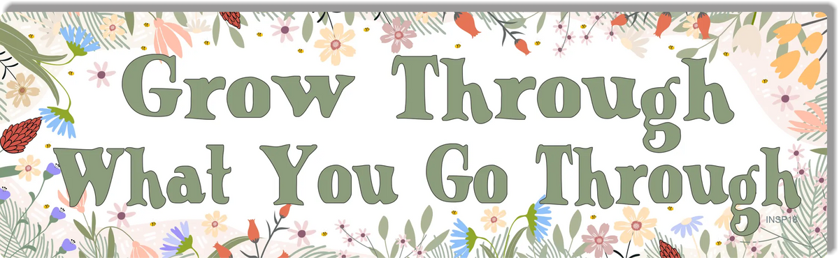 Grow Through What You Go Through - Inspiring Quote Bumper Sticker/Car Magnet Humper Bumper