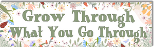 Grow Through What You Go Through - Inspiring Quote Bumper Sticker/Car Magnet Humper Bumper