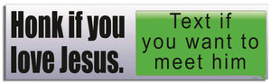 Honk If You Love Jesus. Text If You Want To Meet Him - Funny Bumper Sticker, Car Magnet Humper Bumper