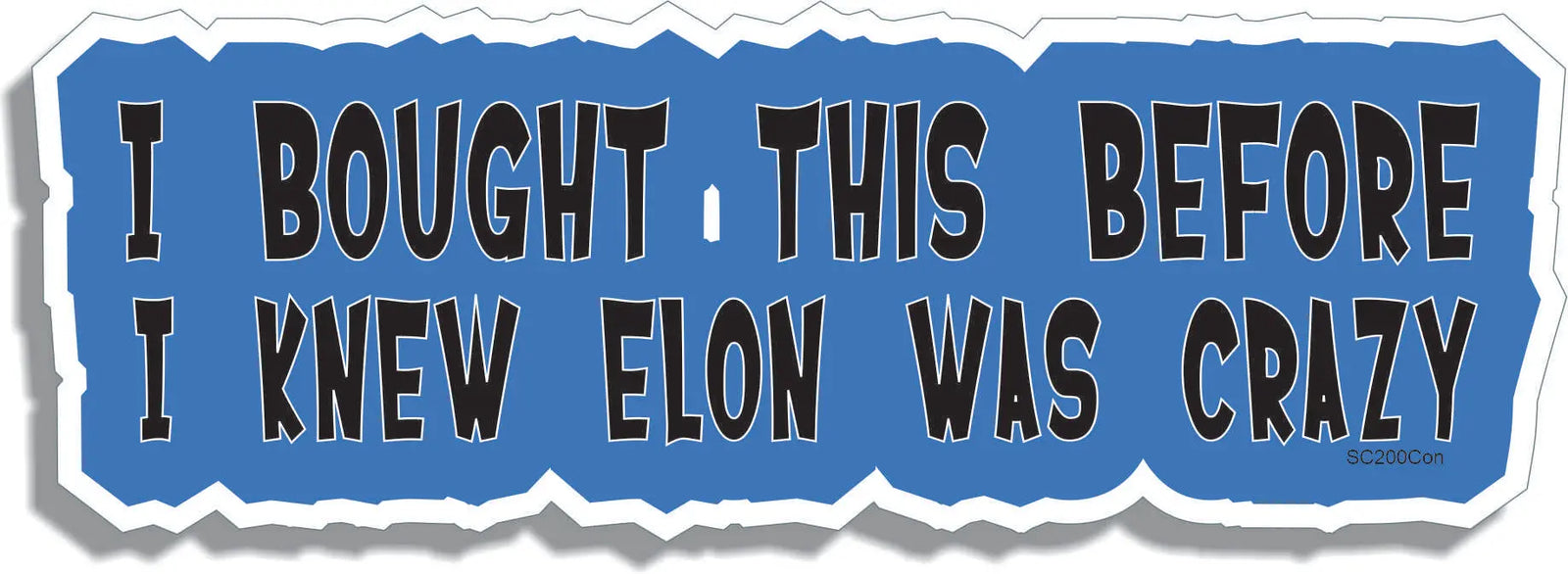 I Bought This Before I Knew Elon Was Crazy - Contoured Funny Bumper Stickers, Phone Stickers Humper Bumper