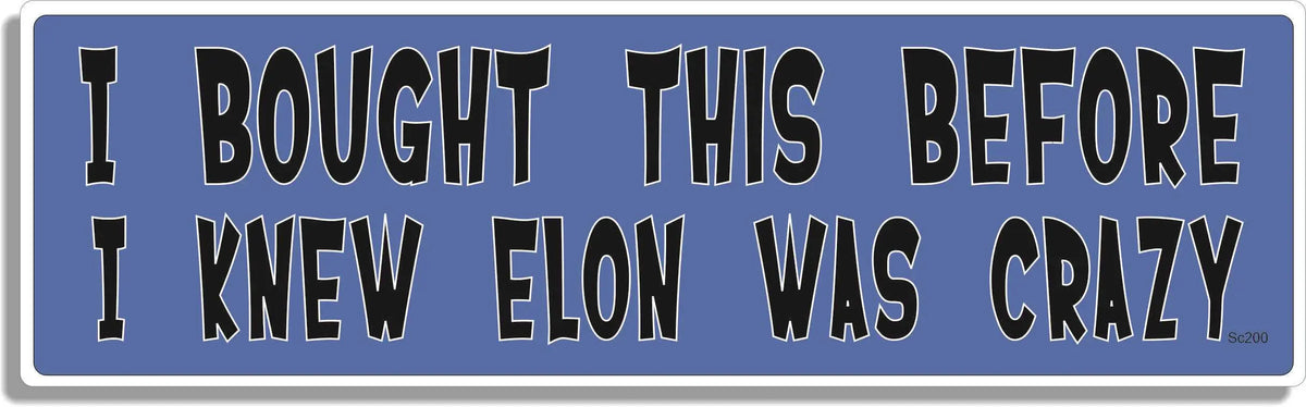 I Bought This Before I Knew Elon Was Crazy - Funny Bumper Stickers, Car Magnet Humper Bumper