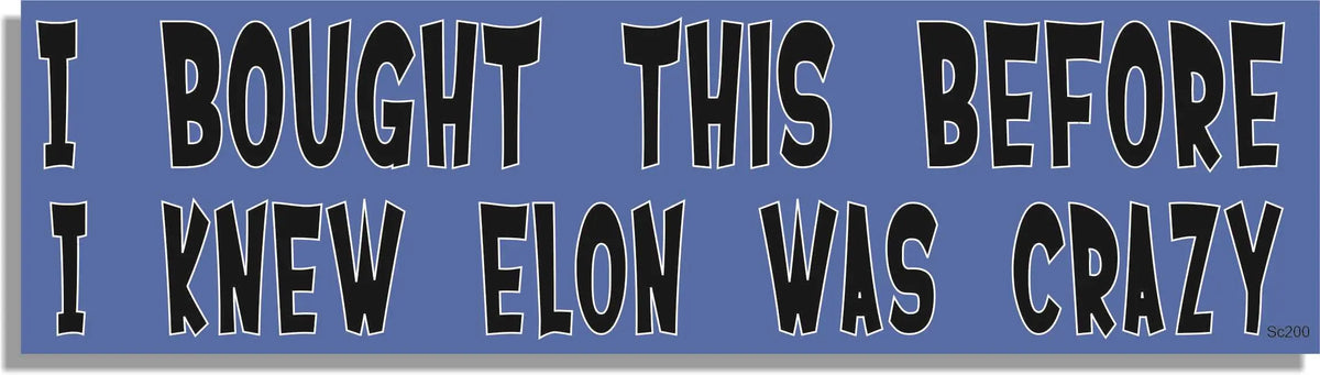 I Bought This Before I Knew Elon Was Crazy - Funny Bumper Stickers, Car Magnet Humper Bumper