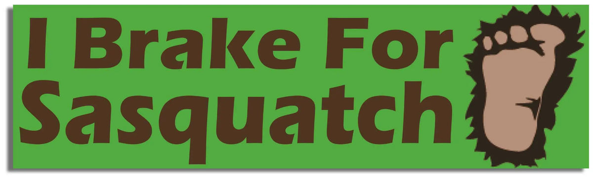 I Brake For Sasquatch -  Funny Bumper Sticker, Car Magnet Humper Bumper