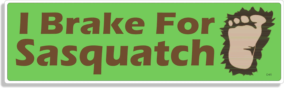 I Brake For Sasquatch -  Funny Bumper Sticker, Car Magnet Humper Bumper