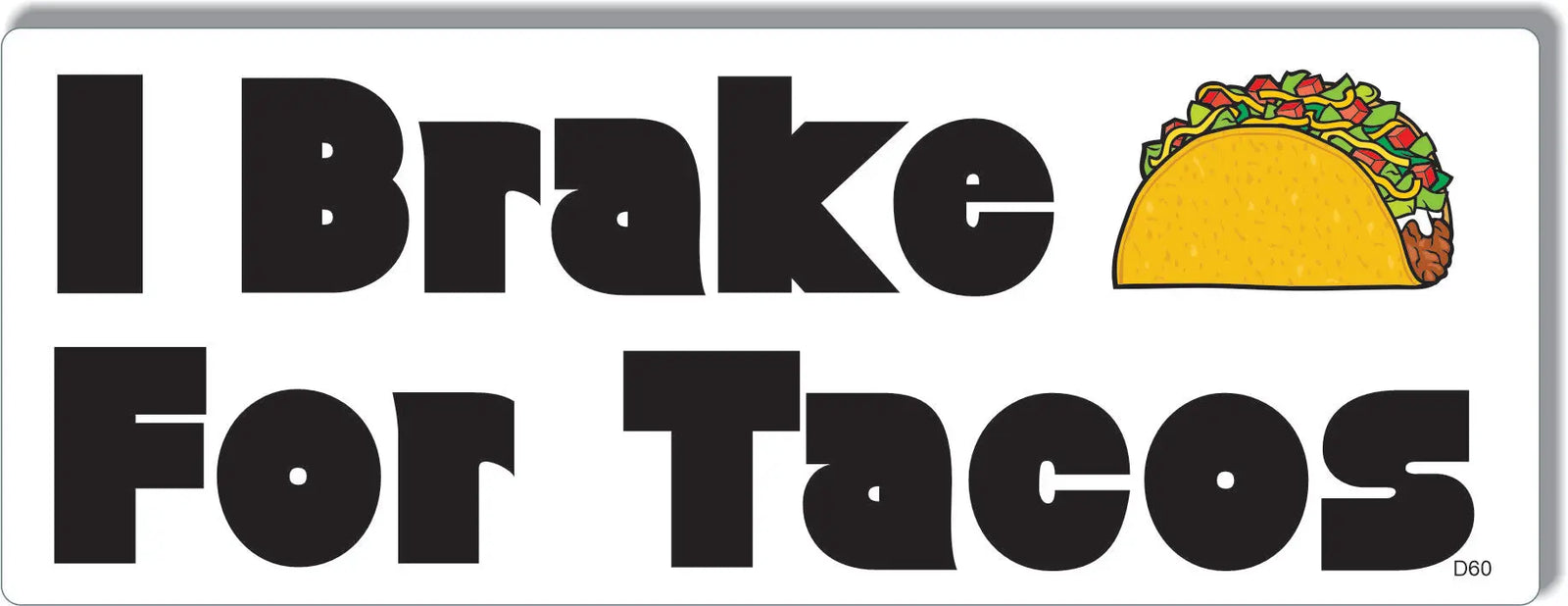 I Brake For Tacos -  Funny Bumper Sticker, Car Magnet Humper Bumper