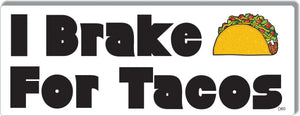 I Brake For Tacos -  Funny Bumper Sticker, Car Magnet Humper Bumper