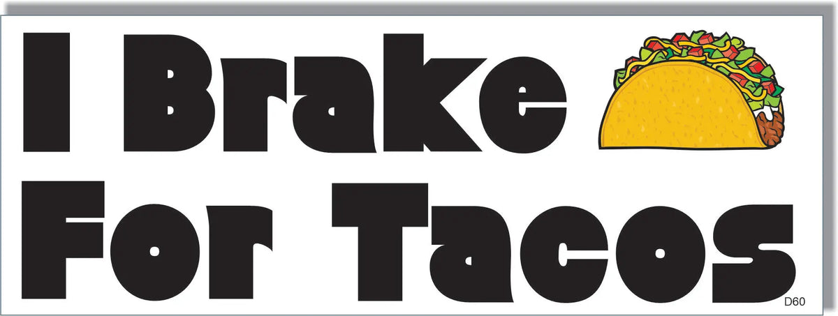 I Brake For Tacos -  Funny Bumper Sticker, Car Magnet Humper Bumper