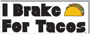 I Brake For Tacos -  Funny Bumper Sticker, Car Magnet Humper Bumper