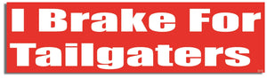 I Brake For Tailgaters - Funny Bumper Sticker, Car Magnet Humper Bumper