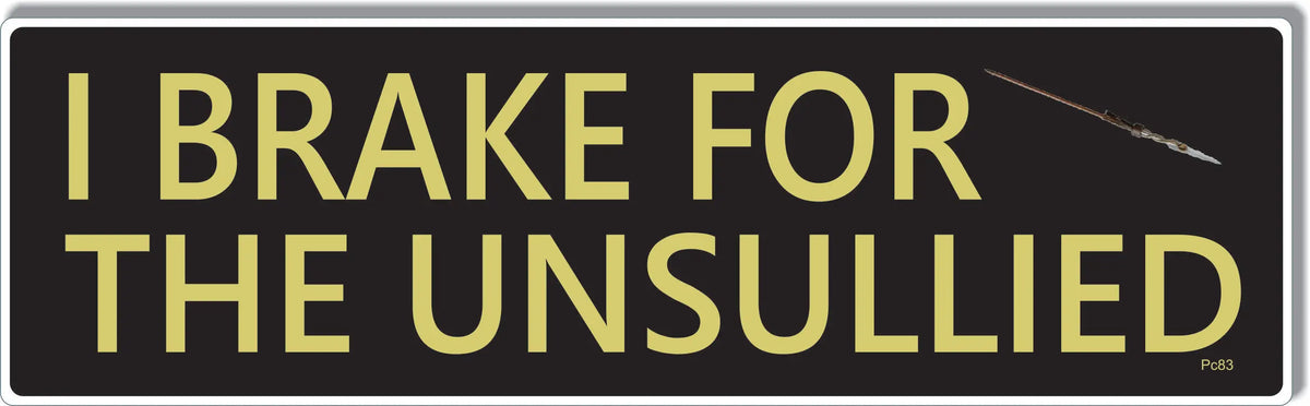 I Brake For The Unsullied - GOT Tribute Bumper Sticker/Car Magnet Humper Bumper