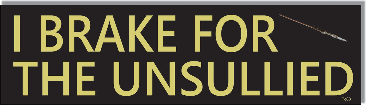 I Brake For The Unsullied - GOT Tribute Bumper Sticker/Car Magnet Humper Bumper