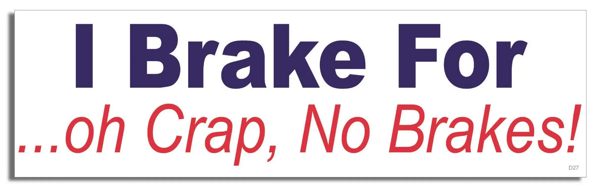 I Brake For, Oh Crap, No Brakes! - Funny Bumper Sticker, Car Magnet Humper Bumper
