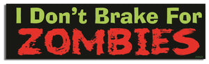 I Don't Break For Zombies - Zombie Bumper Sticker, Car Magnet Humper Bumper