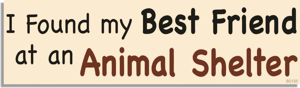 I Found My Best Friend At An Animal Shelter - Inspirational Bumper Sticker, Car Magnet Humper Bumper