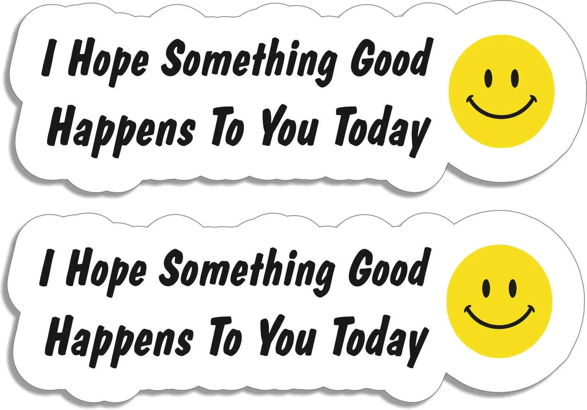 I Hope Something Good Happens To You Today - Motivational Car Stickers, Phone Stickers Humper Bumper