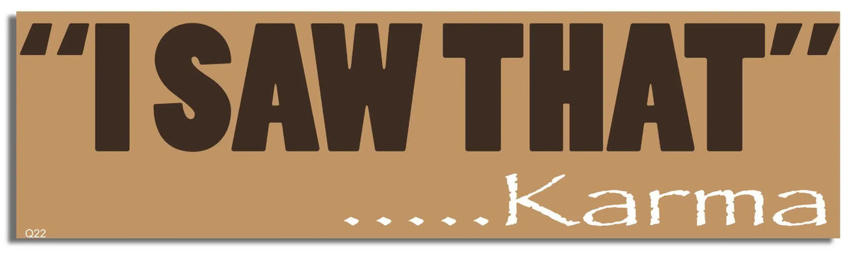 I Saw That ... Karma. - Quote Bumper Sticker, Car Magnet Humper Bumper