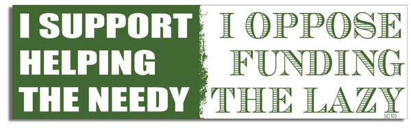 Conservative Bumper Sticker: Support Needy, Oppose Lazy - Humper Bumper