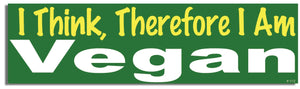 I Think, Therefore I Am Vegan - Vegetarian Bumper Sticker, Car Magnet Humper Bumper