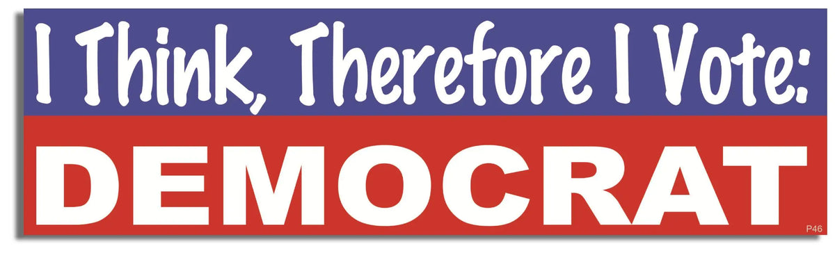 I Think, Therefore I Vote Democrat - Liberal Bumper Sticker, Car Magnet Humper Bumper