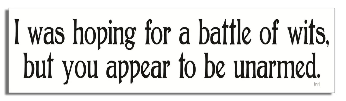 I Was Hoping For A Battle Of Wits, But You Appear To Be Unarmed - Funny Bumper Sticker, Car Magnet Humper Bumper
