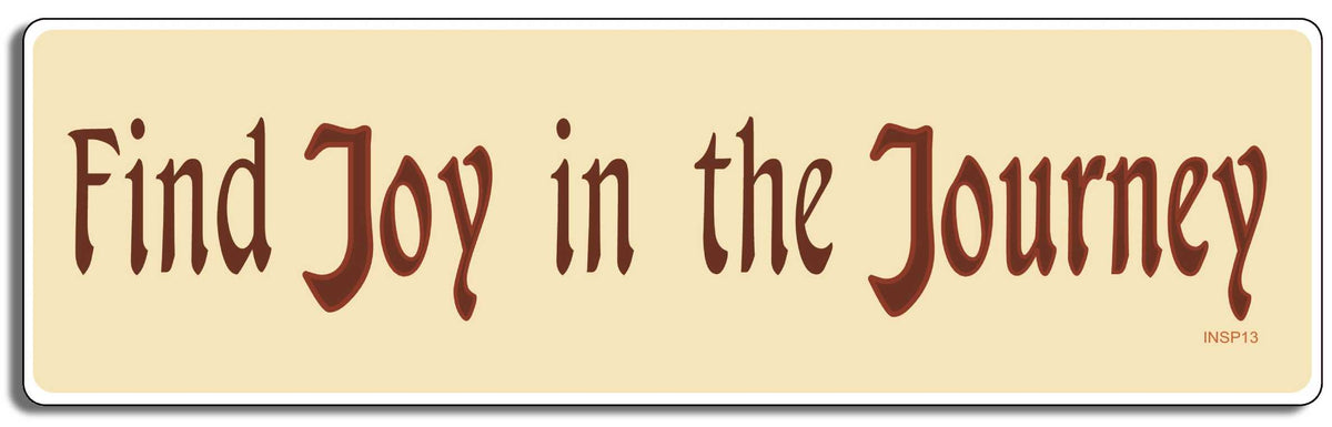 Find joy in the journey - 3" x 10" Bumper Sticker--Car Magnet- -  Decal Bumper Sticker-quotation Bumper Sticker Car Magnet Find joy in the journey-  Decal for carsBelieve, Self worth