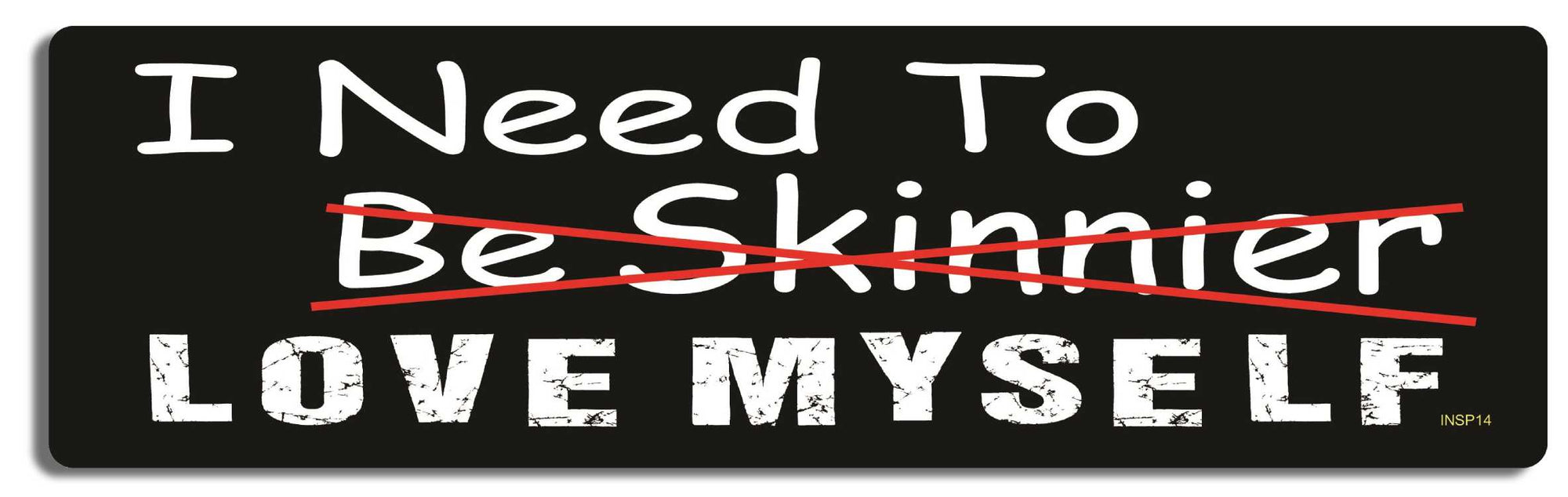 I need to be skinnier Love myself - 3" x 10" Bumper Sticker--Car Magnet- -  Decal Bumper Sticker-quotation Bumper Sticker Car Magnet I need to be skinnier Love myself-  Decal for carsBelieve, Self worth