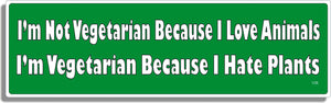 I'm Not Vegetarian Because I Love Animals... -  Vegetarian Bumper Sticker, Car Magnet Humper Bumper