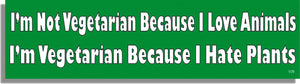 I'm Not Vegetarian Because I Love Animals... -  Vegetarian Bumper Sticker, Car Magnet Humper Bumper