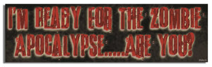 I'm Ready For The Zombie Apocalypse, Are You? - Zombie Bumper Sticker, Car Magnet Humper Bumper