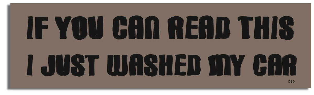 If You Can Read This I Just Washed My Car -  Funny Bumper Sticker, Car Magnet Humper Bumper
