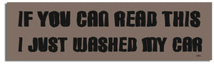 If You Can Read This I Just Washed My Car -  Funny Bumper Sticker, Car Magnet Humper Bumper