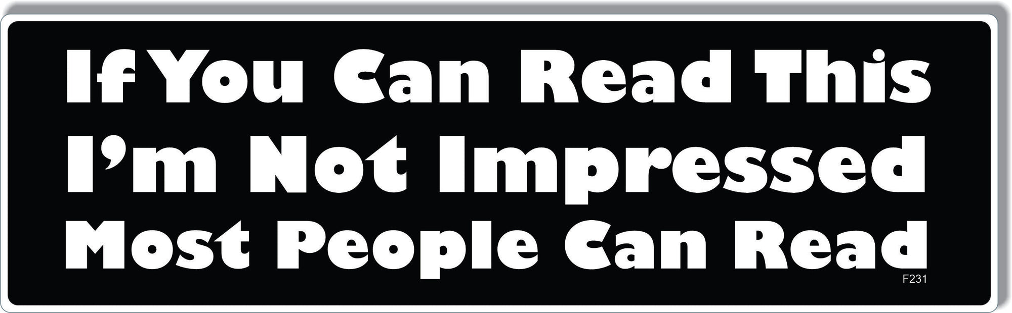 If You Can Read This I'm Not Impressed Most People Can Read - Funny Bumper Sticker/Car Magnet