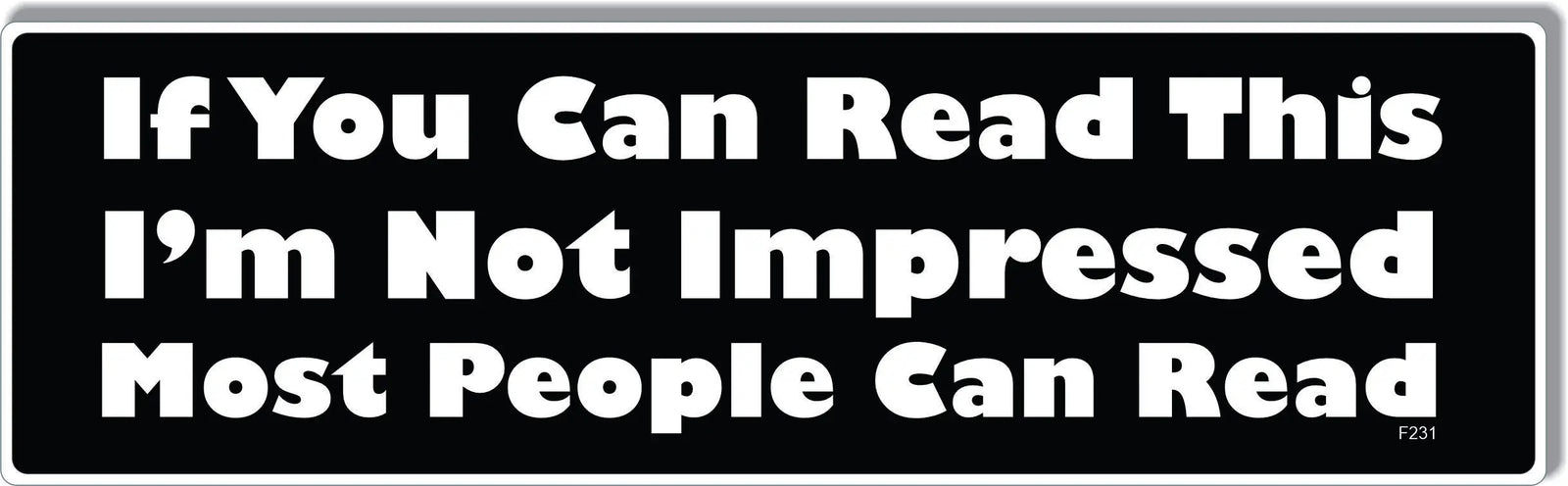 If You Can Read This I'm Not Impressed Most People Can Read - Funny Bumper Sticker/Car Magnet Humper Bumper
