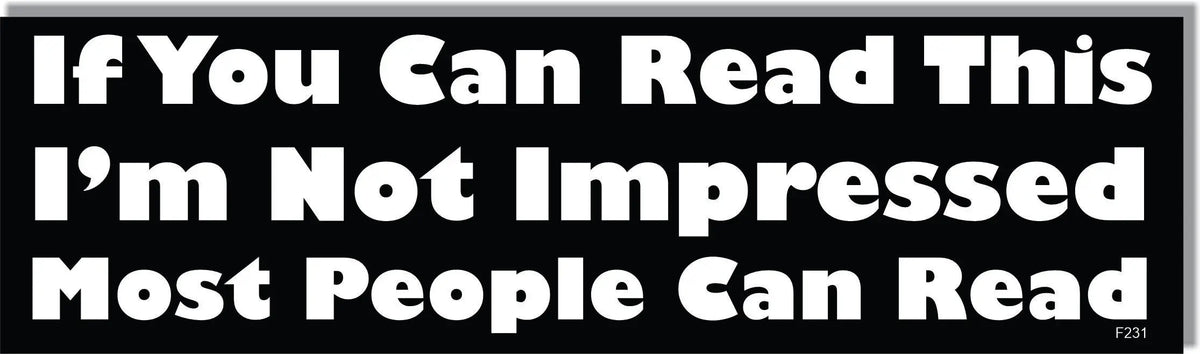 If You Can Read This I'm Not Impressed Most People Can Read - Funny Bumper Sticker/Car Magnet Humper Bumper