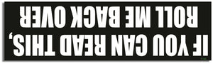 If You Can Read This, Roll Me Over - Funny Bumper Sticker, Car Magnet Humper Bumper