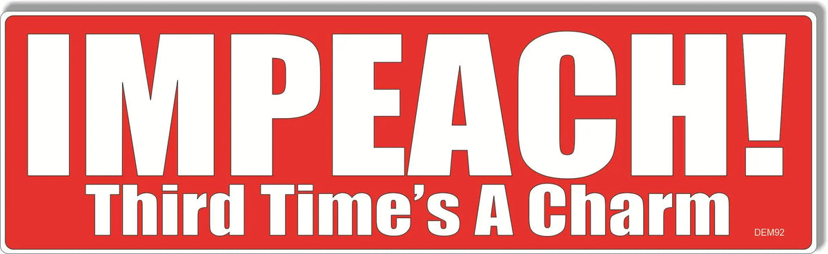 Impeach! Third Time's A Charm -  Anti-Trump Bumper Sticker, Car Magnet Humper Bumper