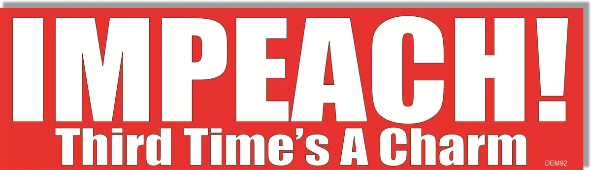 Impeach! Third Time's A Charm -  Anti-Trump Bumper Sticker, Car Magnet Humper Bumper