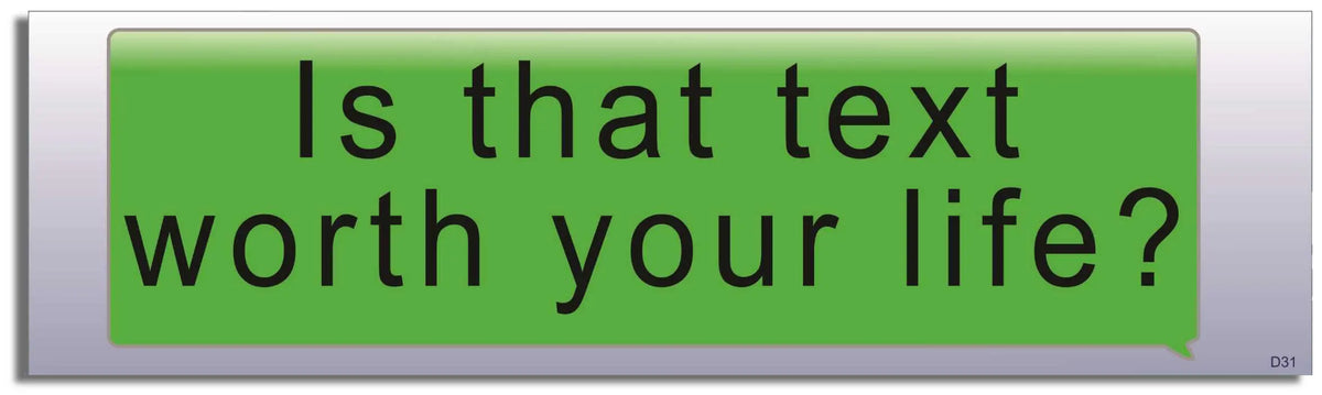 Is That Text Worth Your Life? - Funny Bumper Sticker, Car Magnet Humper Bumper