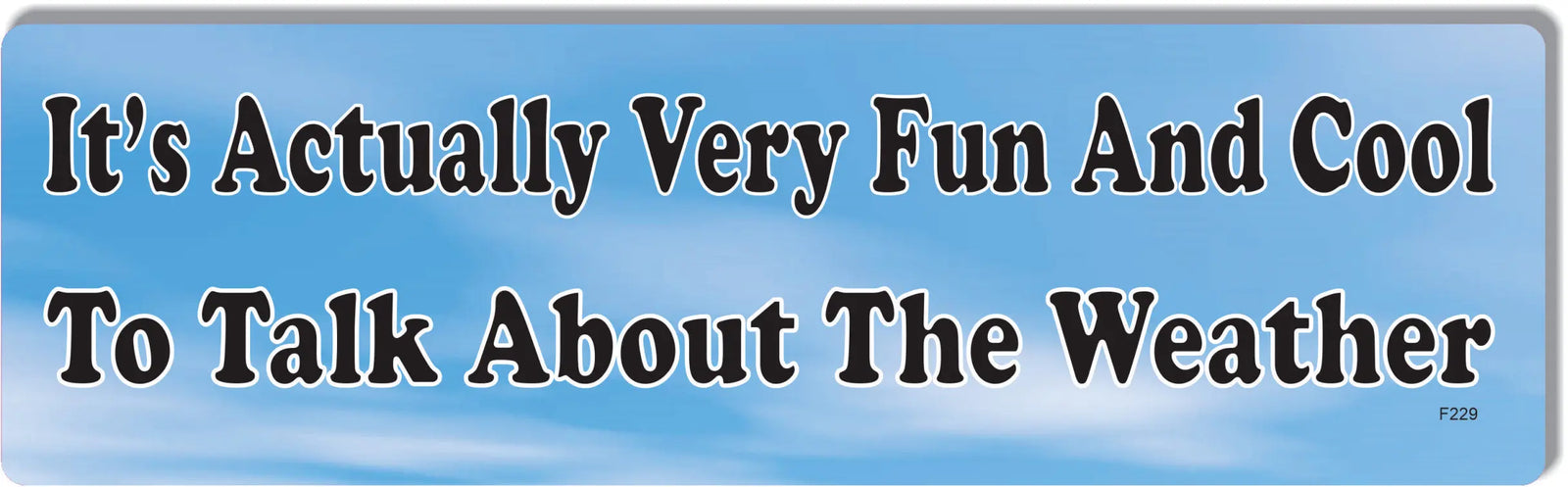 It's Actually Very Fun And Cool To Talk About The Weather -  Funny Bumper Sticker, Car Magnet Humper Bumper