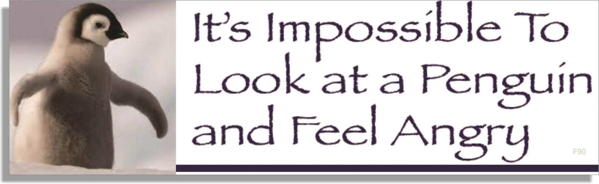 It's Impossible To Look At A Penguin And Feel Angry - Funny Bumper Sticker, Car Magnet Humper Bumper